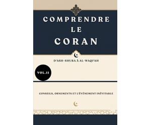 Comprendre le Coran: D'Ash-Shura à Al-Waqi'ah: Conseils, ornements et l'événement inévitable