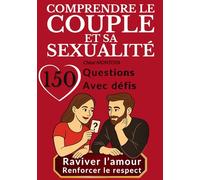 Comprendre le couple et sa sexualité: 150 questions et invitations pour ouvrir le dialogue intime dans le couple