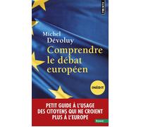 Comprendre Le Débat Européen - Petit Guide À L'usage Des Citoyens Qui Ne Croient Plus À L'europe