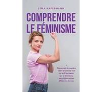 Comprendre Le Féminisme Découvrez De Manière Claire Et Concise Tout Ce Qu'il Faut Savoir Sur Le Féminisme, Ses Origines Et Ses Différentes Formes.