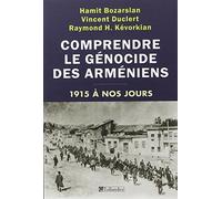 Comprendre le génocide des Arméniens: 1915 à nos jours