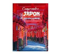 Comprendre Le Japon & Ses Croyances