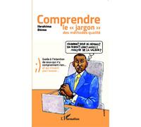 Comprendre le "jargon" des méthodes qualité Guide à l'intention de ceux qui n'y comprennent rien...et qui n'osent pas l'avouer... - Ibrahima Dème - L'harmattan - broché - Guide