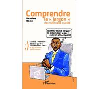Comprendre Le Jargon Des Méthodes Qualité - Guide À L'intention De Ceux Qui N'y Comprennent Rien Et Qui N'osent Pas L'avouer