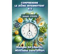 COMPRENDRE LE JEÛNE INTERMITTENT 5:2: Mangez En Liberté, Mincissez Sans Effort