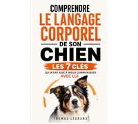 Comprendre le Langage Corporel de son Chien: Les 7 Clés qui m’ont Aidé à Mieux Communiquer Avec Lui | Livre sur la Communication Canine | Le Chien et ... Chien | Éducation Canine | Psychologie Canine