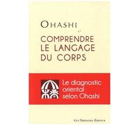 Comprendre Le Langage Du Corps - Le Diagnostic Oriental Selon Ohashi