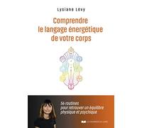 Comprendre Le Langage Énergétique De Votre Corps - 56 Routines Pour Retrouver Un Équilibre Physique Et Psychique
