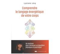 Comprendre Le Langage Énergétique De Votre Corps - 56 Routines Pour Retrouver Un Équilibre Physique Et Psychique