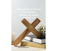 Comprendre le livre de L'Ecclésiaste verset par verset (chapitres 1 à 6)