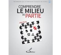 Comprendre le milieu de partie John Denis Martin Nunn (Auteur), Frank Lohéac (Traduction)