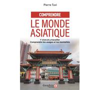 Comprendre le monde asiatique Y vivre et y travailler, comprendre les usages et les mentalités - Pierre Tuvi - Dauphin Editions Du - broché - Etude