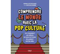 Comprendre le monde avec la pop culture – Ou comment les héros de nos fictions éclairent le réel
