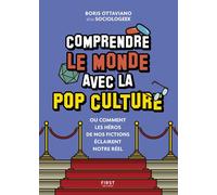 Comprendre le monde avec la pop culture - Ou comment les héros de nos fictions éclairent notre réel - Boris Ottaviano - First - broché - Essai