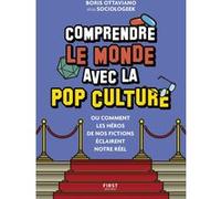 Comprendre Le Monde Avec La Pop Culture - Ou Comment Les Héros De Nos Fictions Éclairent Notre Réel