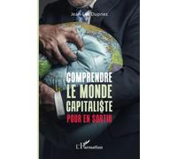 Comprendre le monde capitaliste pour en sortir - Jean-Luc Dupriez - L'harmattan - broché - Etude