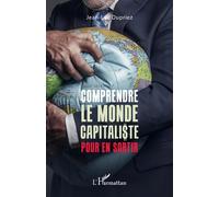 Comprendre le monde capitaliste pour en sortir - Jean-Luc Dupriez - L'harmattan - broché - Etude