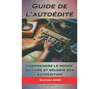 Comprendre le monde du livre pour réussir son autoédition: Guide pour devenir son propre éditeur