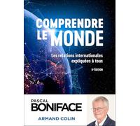 Comprendre le monde: Les relations internationales expliquées à tous