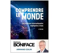 Comprendre Le Monde - Les Relations Internationales Expliquées À Tous