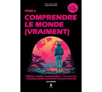 Comprendre le monde (vraiment): Inflation, impôts, mondialisation… Ce qu’on ne t’explique jamais clairement (et qu’on devrait). Pour les adolescents de 11 à 16 ans