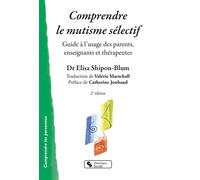Comprendre le mutisme sélectif Guide à l'usage des parents, enseignants et thérapeutes - Elisa Shipon-Blum - Chronique Sociale - broché - Essai