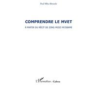 Comprendre le Mvet: A partir du récit de Zong Midzi Mi'Obame