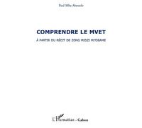 Comprendre le Mvet A partir du récit de Zong Midzi Mi'Obame - Paul Mba Abessole - L'harmattan - broché - Essai