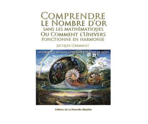 Comprendre le nombre d'or: sans les mathématiques, ou comment l'univers fonctionne en harmonie, le nombre d'or dans la grande pyramide de Gizeh