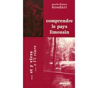 Comprendre le pays limousin... et y vivre