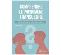 Comprendre Le Phénomène Transgenre - La Réponse Par La Culture Française