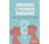 Comprendre le phénomène transgenre La réponse par la culture française - Christian Flavigny - Ellipses - broché - Guide