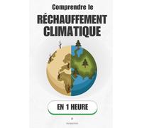Comprendre le réchauffement climatique, en 1 heure: Ce qui se passe vraiment dans l'atmosphère - et pourquoi ça change tout
