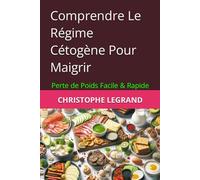 Comprendre Le Régime Cétogène Pour Maigrir: Perte de Poids Facile & Rapide