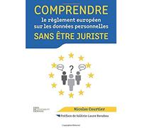 Comprendre Le Règlement Européen Sur Les Données Personnelles Sans Être Juriste