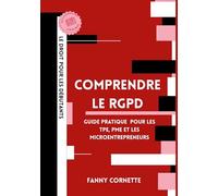 Comprendre le RGPD: Guide pratique de la protection des données pour les TPE, PME et microentrepreneurs