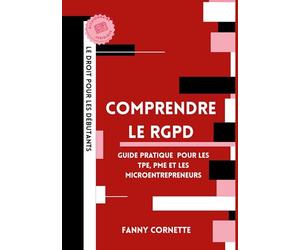 Comprendre le RGPD: Guide pratique de la protection des données pour les TPE, PME et microentrepreneurs