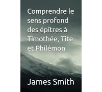 Comprendre le sens profond des épîtres à Timothée, Tite et Philémon