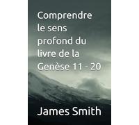 Comprendre le sens profond du livre de la Genèse 11 - 20