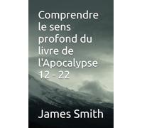 Comprendre le sens profond du livre de l'Apocalypse 12 - 22