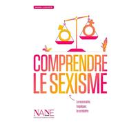 Comprendre le sexisme: L'expliquer, le reconnaître, le combattre