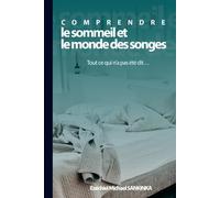 Comprendre le sommeil et le monde des songes: Tout ce qui n'a pas été dit...