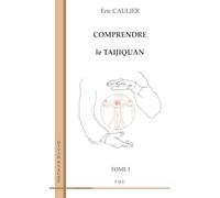 Comprendre le taijiquan (Tome 1)