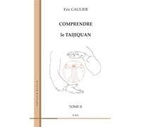 Comprendre le taijiquan (Tome 2) Volume 2 - Eric Caulier - Eme Et Intercommunications - broché - Guide