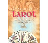 Comprendre le tarot: Pour changer votre destinée et améliorer votre vie