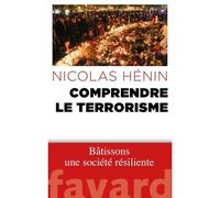 Comprendre le terrorisme Bâtissons une société résiliente - Nicolas Henin - Fayard - broché - Essai