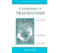 Comprendre Le Traumatisme. Une Approche Psychanalytique