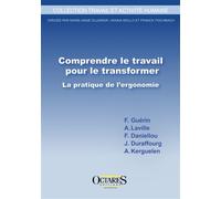 Comprendre le travail pour le transformer La pratique de l'ergonomie - François Guerin - Octares - broché - Etude