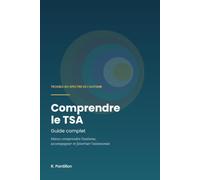 Comprendre le TSA: Guide complet pour mieux comprendre l'autisme, accompagner et favoriser l'autonomie