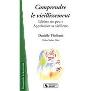 Comprendre le vieillissement libérer ses peurs, apprivoiser sa vieillesse (0000)